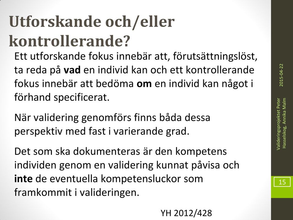 innebär att bedöma om en individ kan något i förhand specificerat.