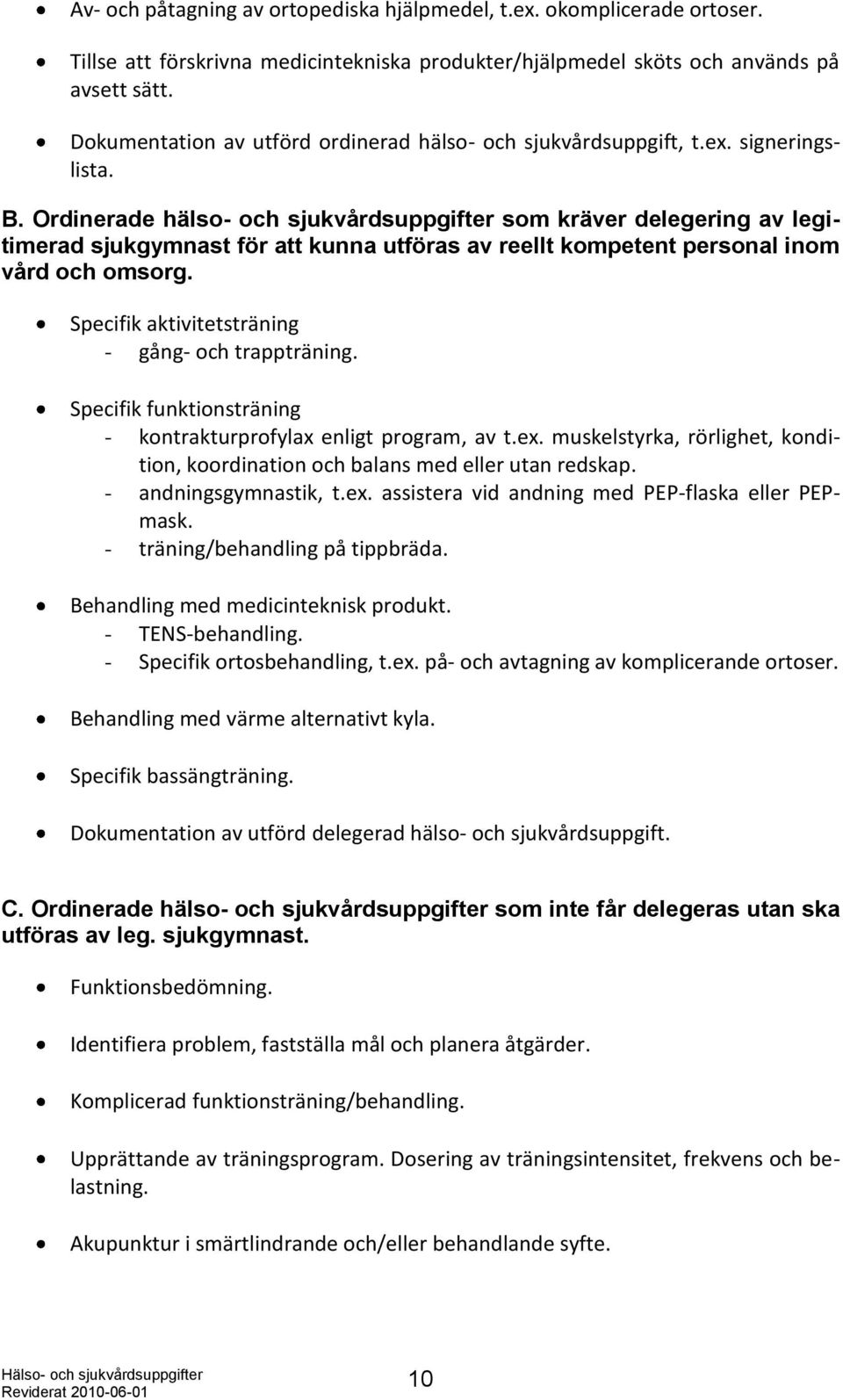 Ordinerade hälso- och sjukvårdsuppgifter som kräver delegering av legitimerad sjukgymnast för att kunna utföras av reellt kompetent personal inom vård och omsorg.