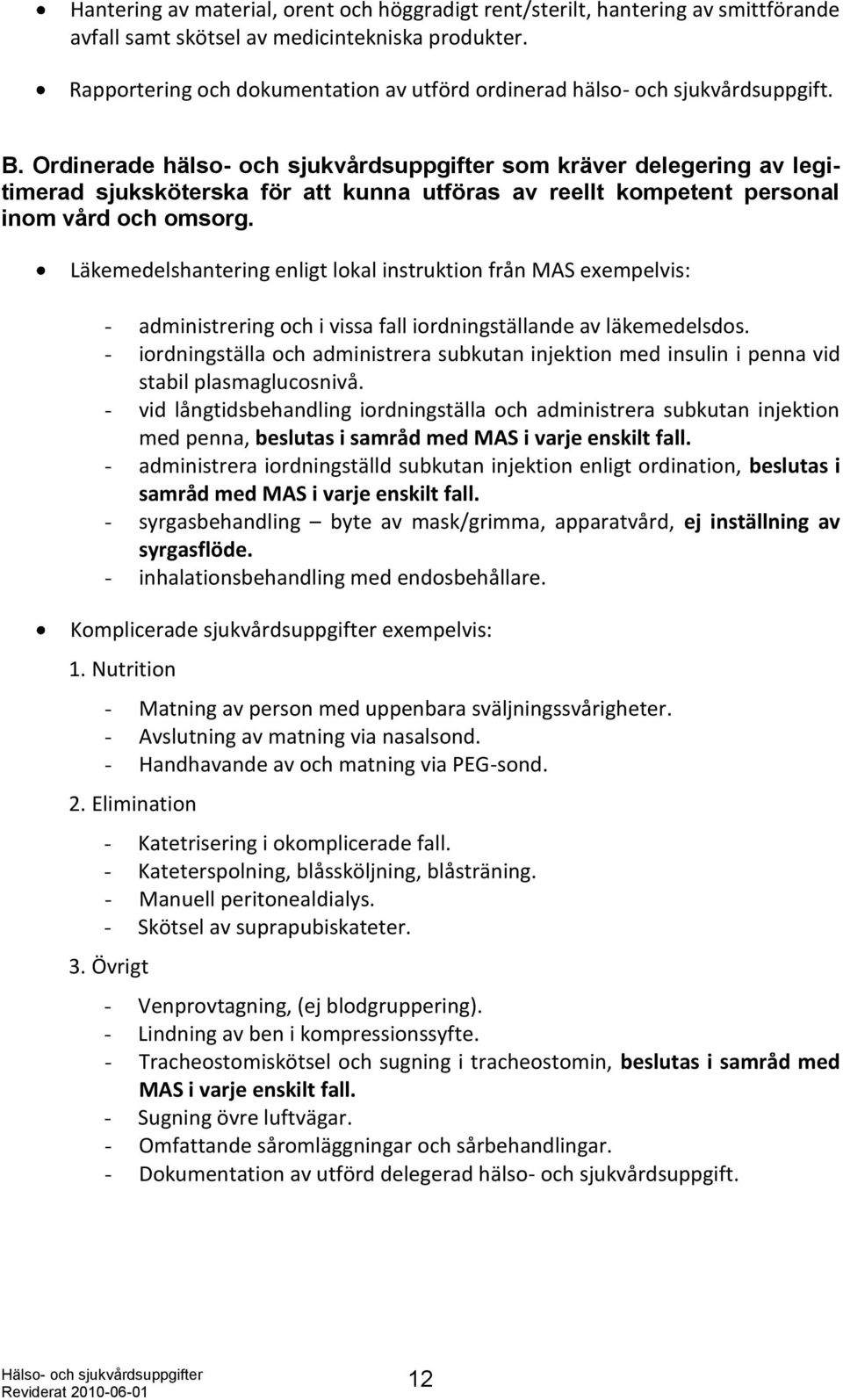 Ordinerade hälso- och sjukvårdsuppgifter som kräver delegering av legitimerad sjuksköterska för att kunna utföras av reellt kompetent personal inom vård och omsorg.