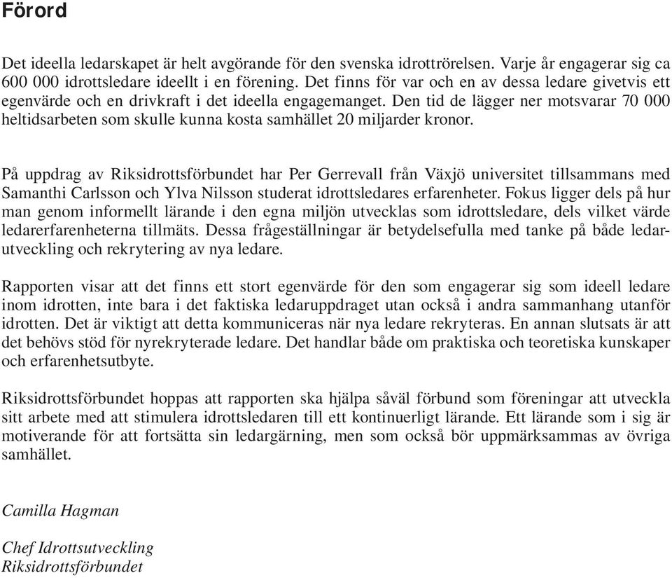 Den tid de lägger ner motsvarar 70 000 heltidsarbeten som skulle kunna kosta samhället 20 miljarder kronor.