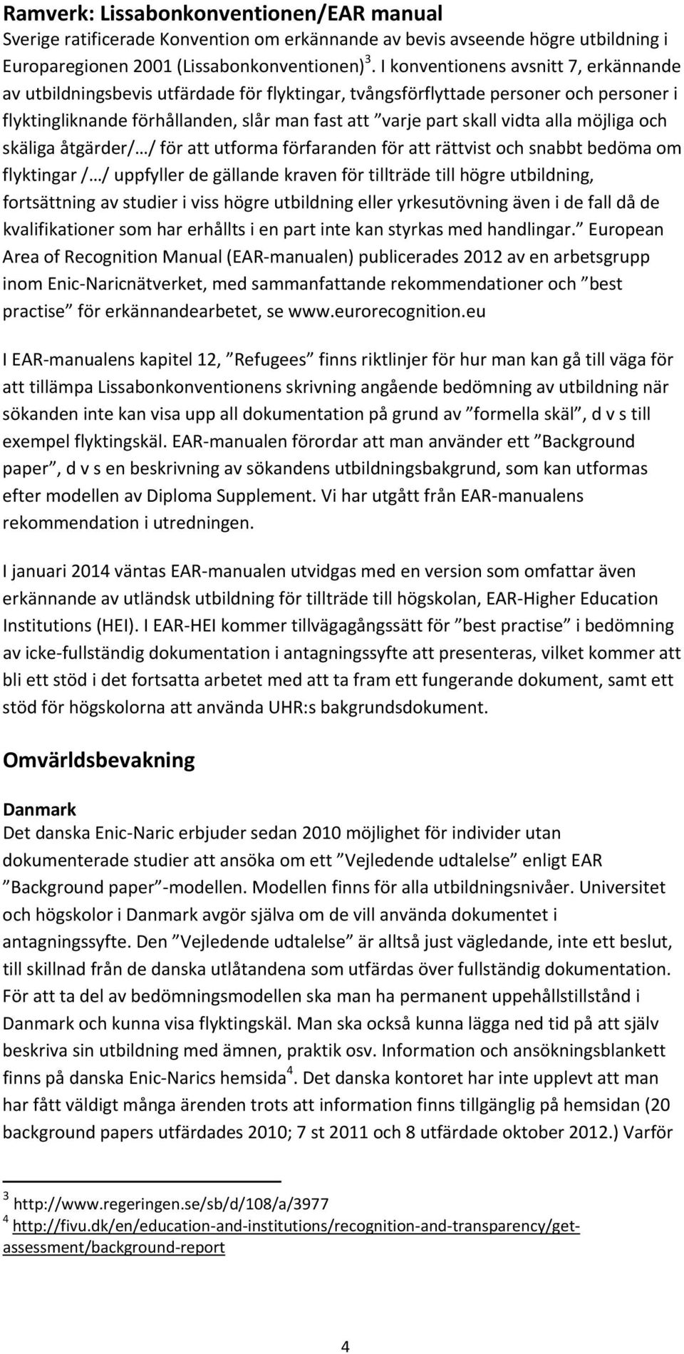 alla möjliga och skäliga åtgärder/ / för att utforma förfaranden för att rättvist och snabbt bedöma om flyktingar / / uppfyller de gällande kraven för tillträde till högre utbildning, fortsättning av