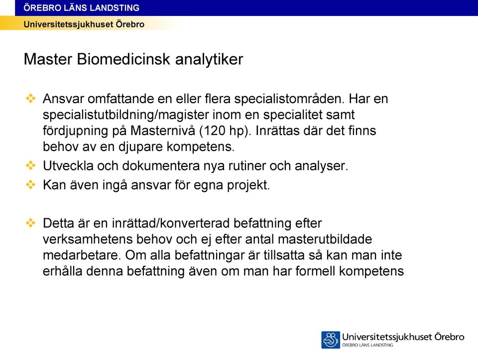 Inrättas där det finns behov av en djupare kompetens. Utveckla och dokumentera nya rutiner och analyser.