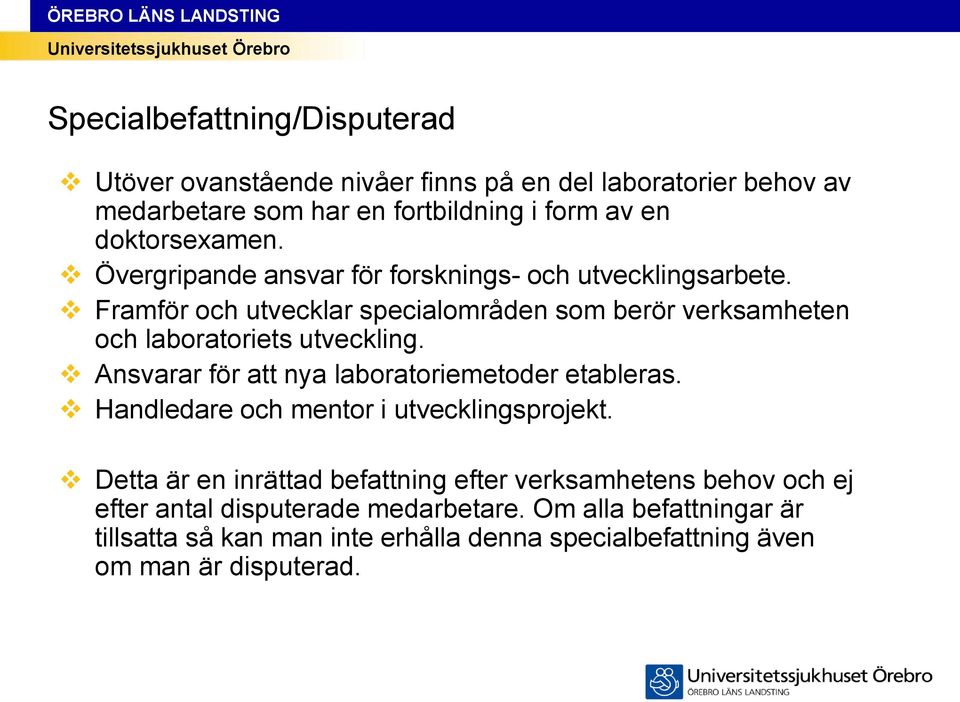 Framför och utvecklar specialområden som berör verksamheten och laboratoriets utveckling. Ansvarar för att nya laboratoriemetoder etableras.