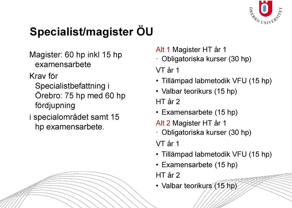 Alt 1 Magister HT år 1 Obligatoriska kurser (30 hp) VT år 1 Tillämpad labmetodik VFU (15 hp) Valbar teorikurs (15 hp)