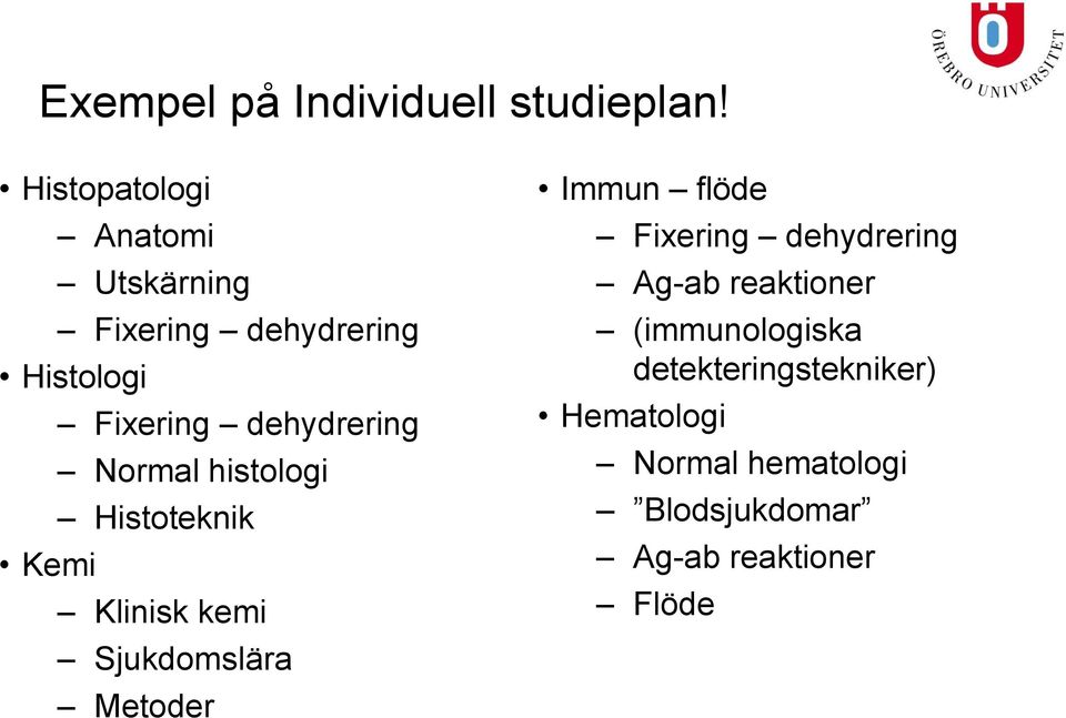 Normal histologi Histoteknik Kemi Klinisk kemi Sjukdomslära Metoder Immun flöde