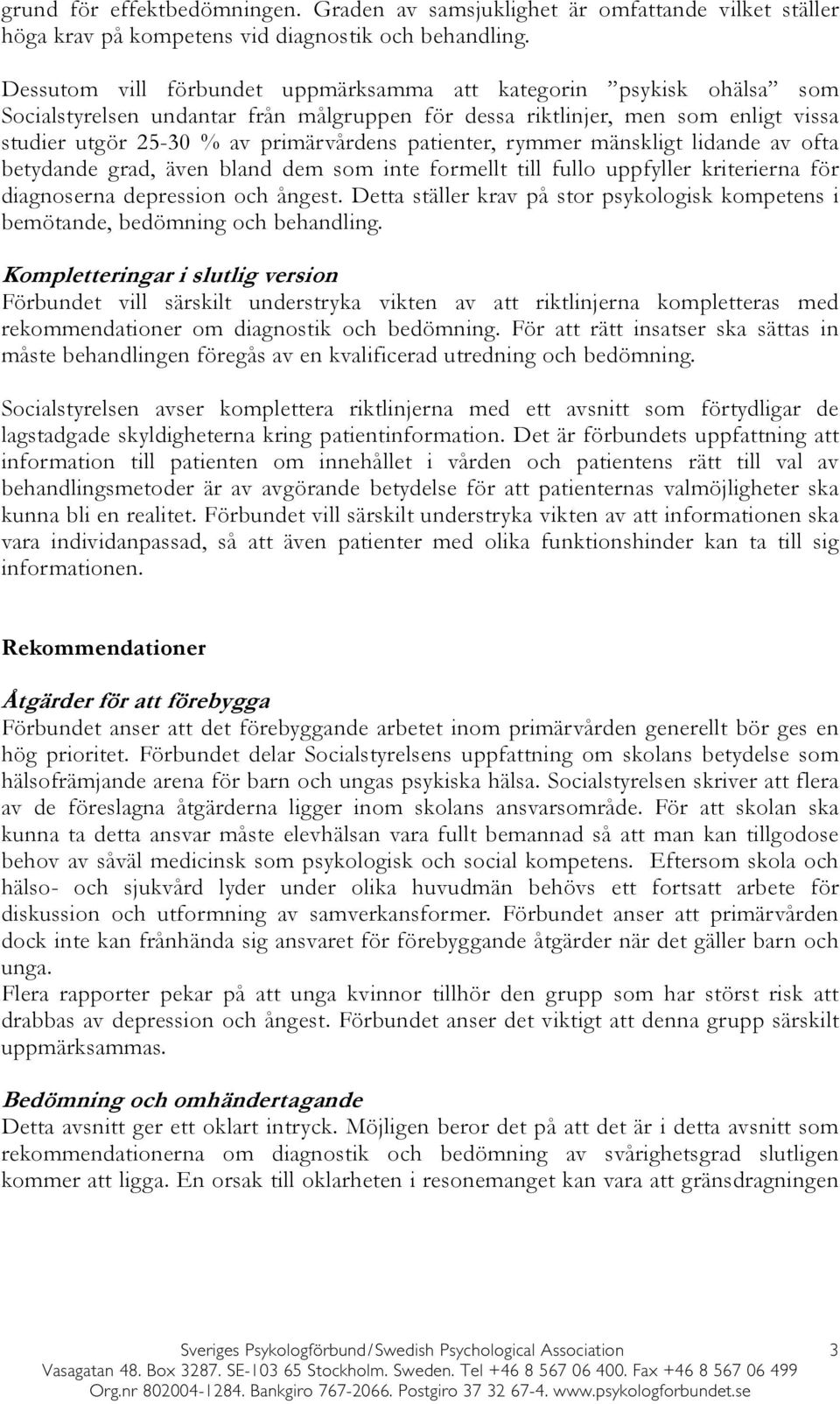 patienter, rymmer mänskligt lidande av ofta betydande grad, även bland dem som inte formellt till fullo uppfyller kriterierna för diagnoserna depression och ångest.