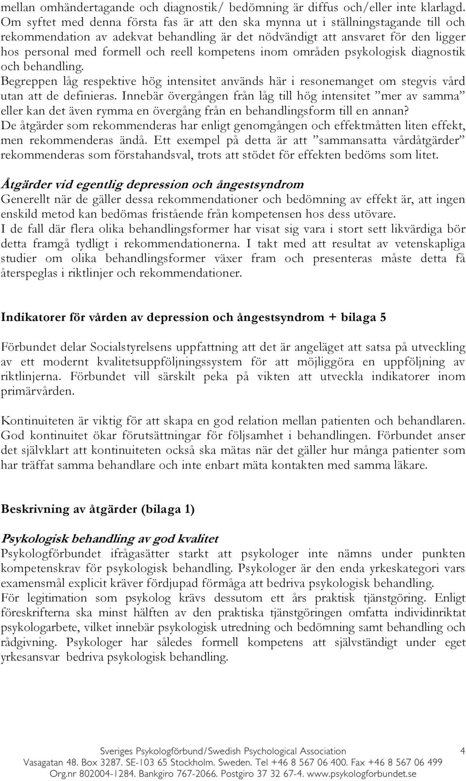 reell kompetens inom områden psykologisk diagnostik och behandling. Begreppen låg respektive hög intensitet används här i resonemanget om stegvis vård utan att de definieras.