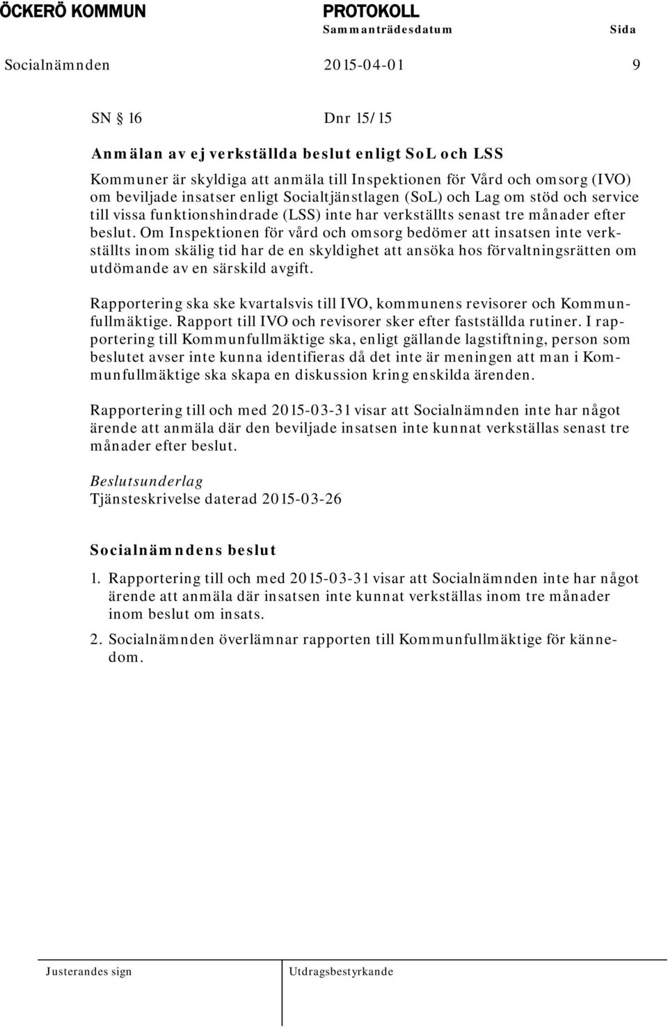 Om Inspektionen för vård och omsorg bedömer att insatsen inte verkställts inom skälig tid har de en skyldighet att ansöka hos förvaltningsrätten om utdömande av en särskild avgift.