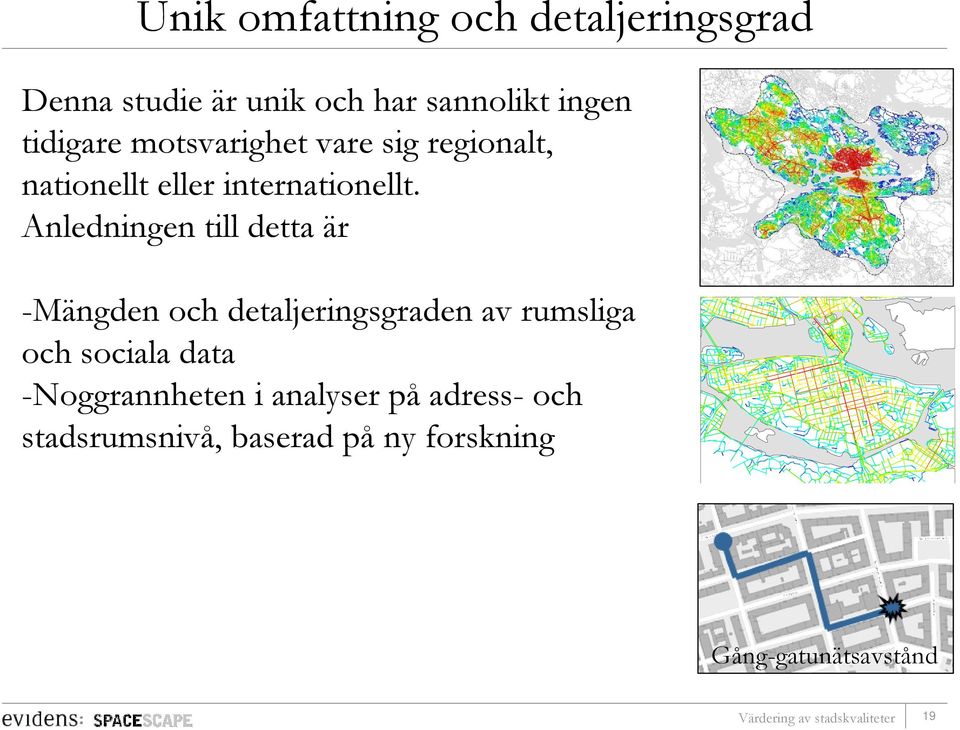 Anledningen till detta är -Mängden och detaljeringsgraden av rumsliga och sociala data
