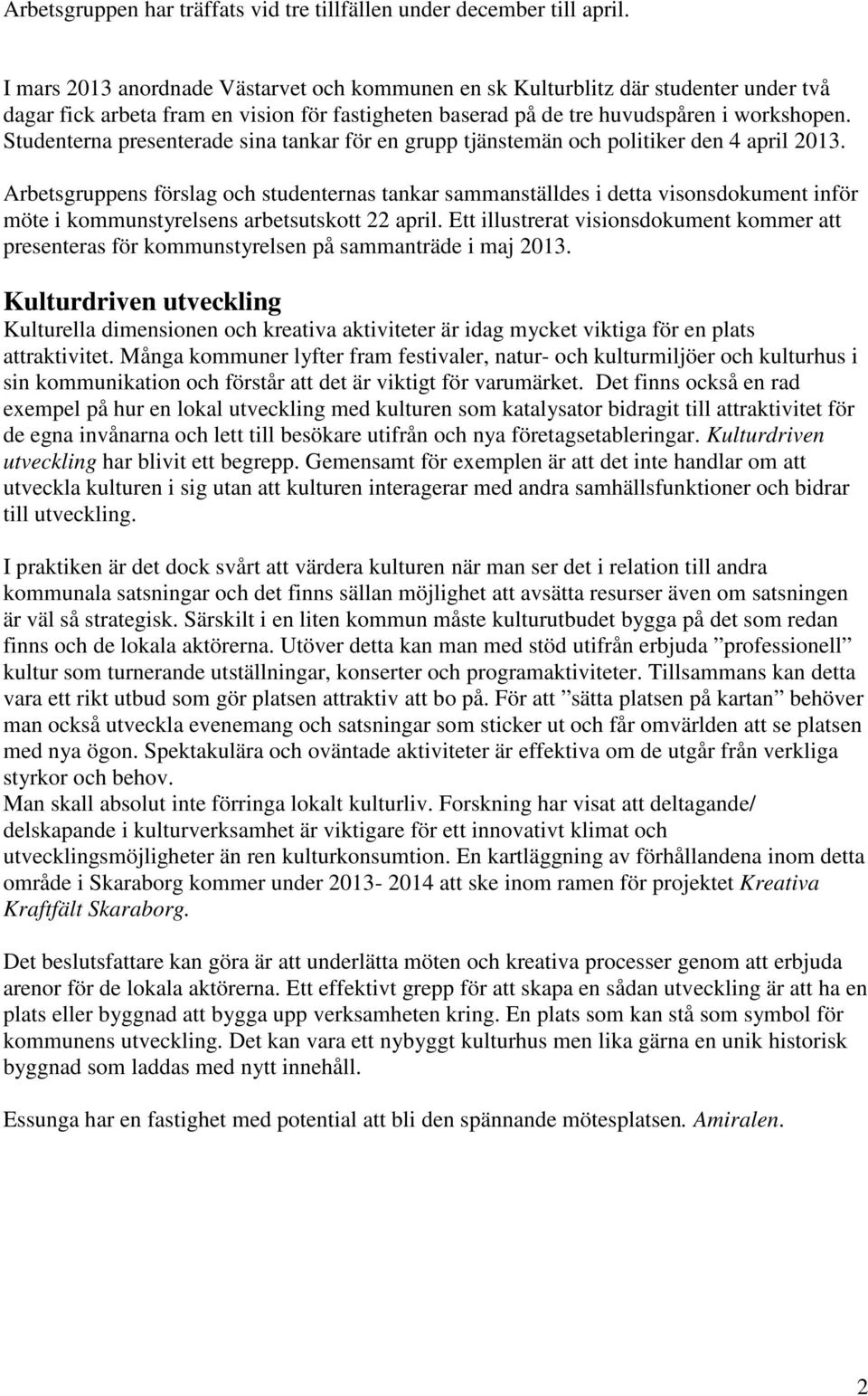 Studenterna presenterade sina tankar för en grupp tjänstemän och politiker den 4 april 2013.