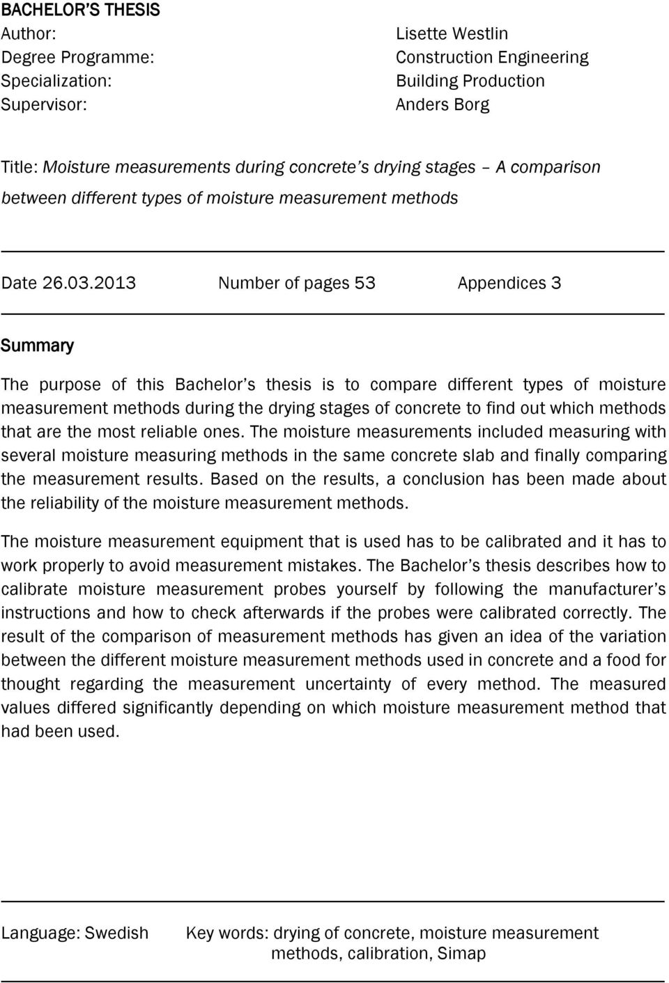 2013 Number of pages 53 Appendices 3 Summary The purpose of this Bachelor s thesis is to compare different types of moisture measurement methods during the drying stages of concrete to find out which