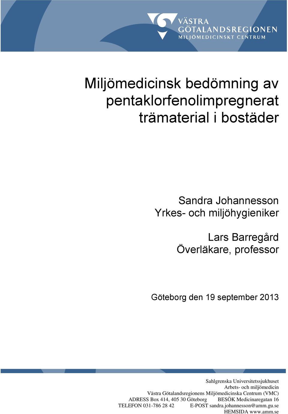 Universitetssjukhuset Arbets- och miljömedicin Västra Götalandsregionens Miljömedicinska Centrum (VMC) ADRESS