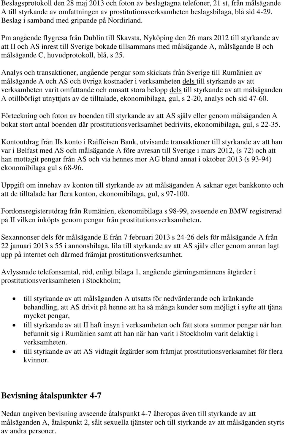 Pm angående flygresa från Dublin till Skavsta, Nyköping den 26 mars 2012 till styrkande av att II och AS inrest till Sverige bokade tillsammans med målsägande A, målsägande B och målsägande C,