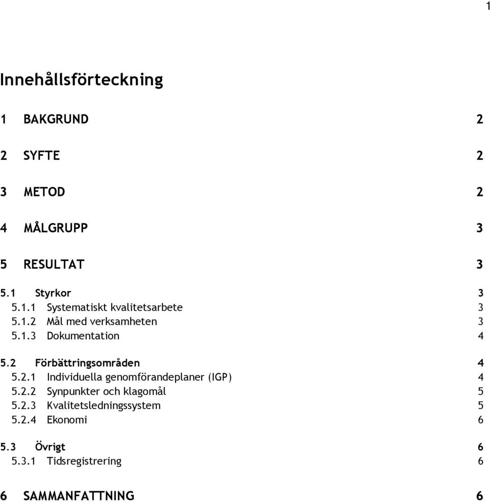 2 Förbättringsområden 4 5.2.1 Individuella genomförandeplaner (IGP) 4 5.2.2 Synpunkter och klagomål 5 5.