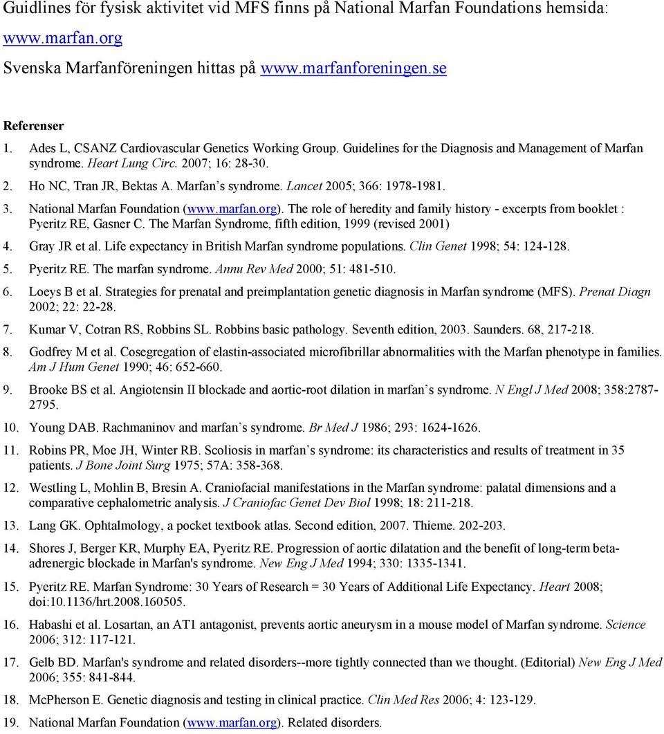 Lancet 2005; 366: 1978-1981. 3. National Marfan Foundation (www.marfan.org). The role of heredity and family history - excerpts from booklet : Pyeritz RE, Gasner C.