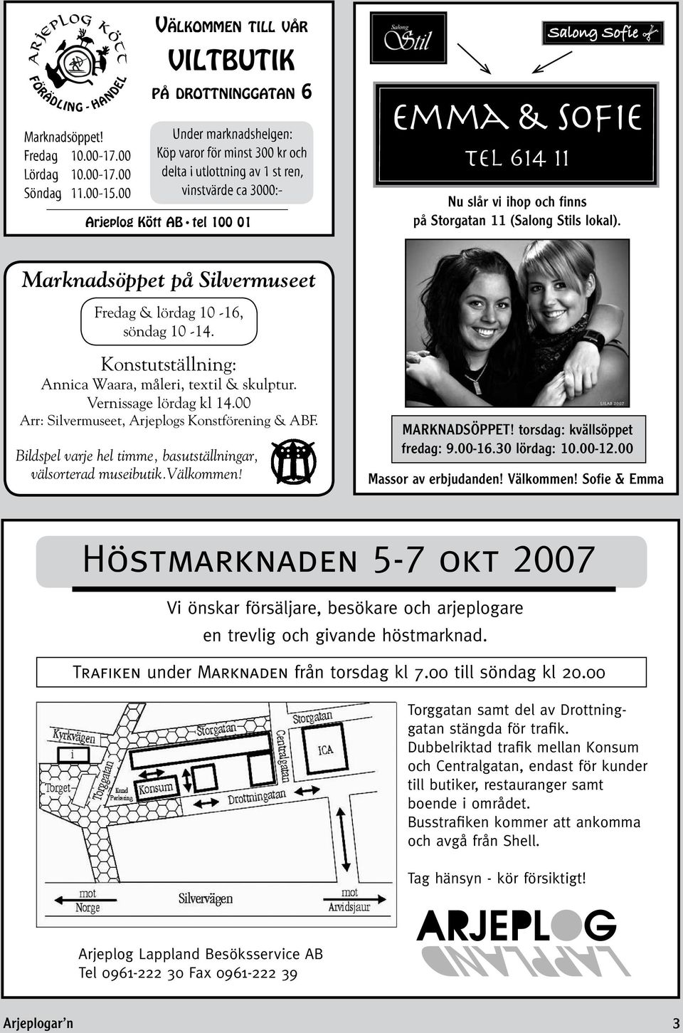 Sofie tel 614 11 Nu slår vi ihop och finns på Storgatan 11 (Salong Stils lokal). Marknadsöppet på Silvermuseet Fredag & lördag 10-16, söndag 10-14.