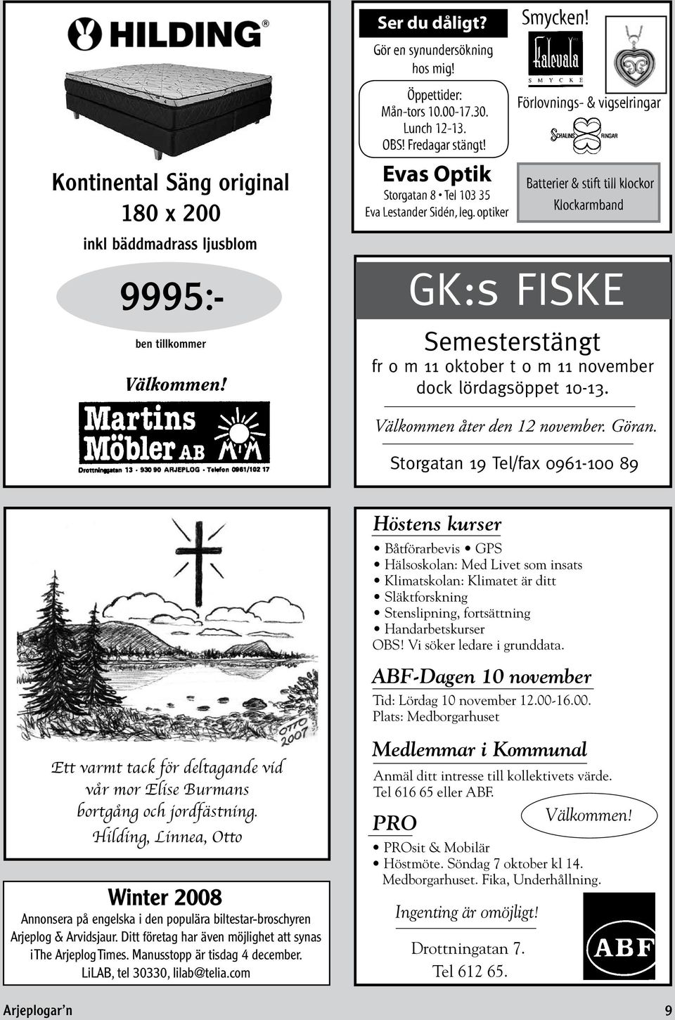 Förlovnings- & vigselringar Batterier & stift till klockor Klockarmband GK:s FISKE Semesterstängt fr o m 11 oktober t o m 11 november dock lördagsöppet 10-13. Välkommen åter den 12 november. Göran.