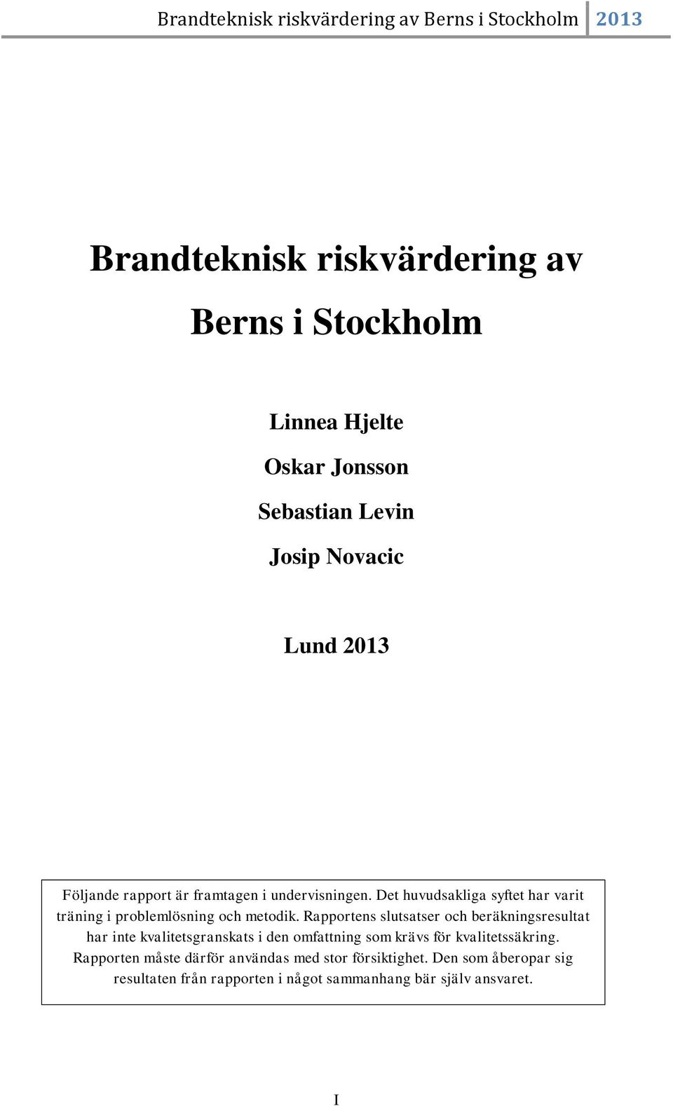 Rapportens slutsatser och beräkningsresultat har inte kvalitetsgranskats i den omfattning som krävs för kvalitetssäkring.