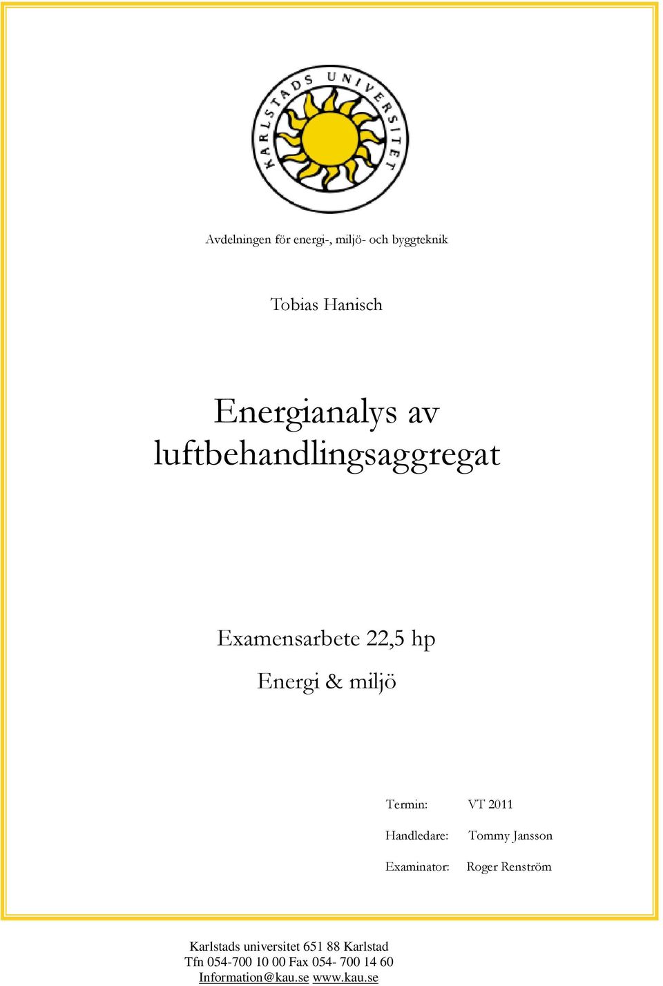 Handledare: Examinator: Tommy Jansson Roger Renström Karlstads universitet