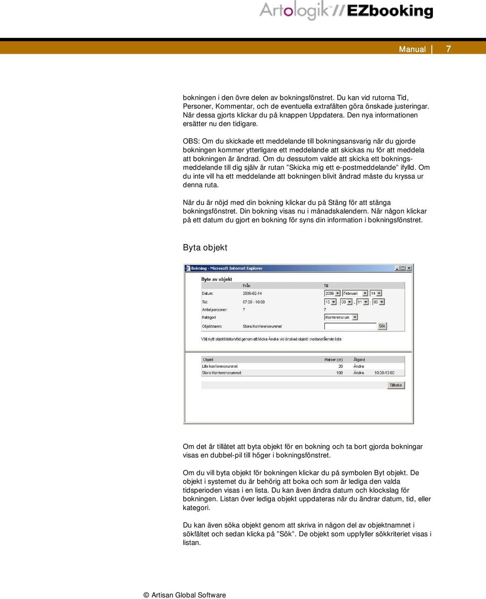 OBS: Om du skickade ett meddelande till bokningsansvarig när du gjorde bokningen kommer ytterligare ett meddelande att skickas nu för att meddela att bokningen är ändrad.