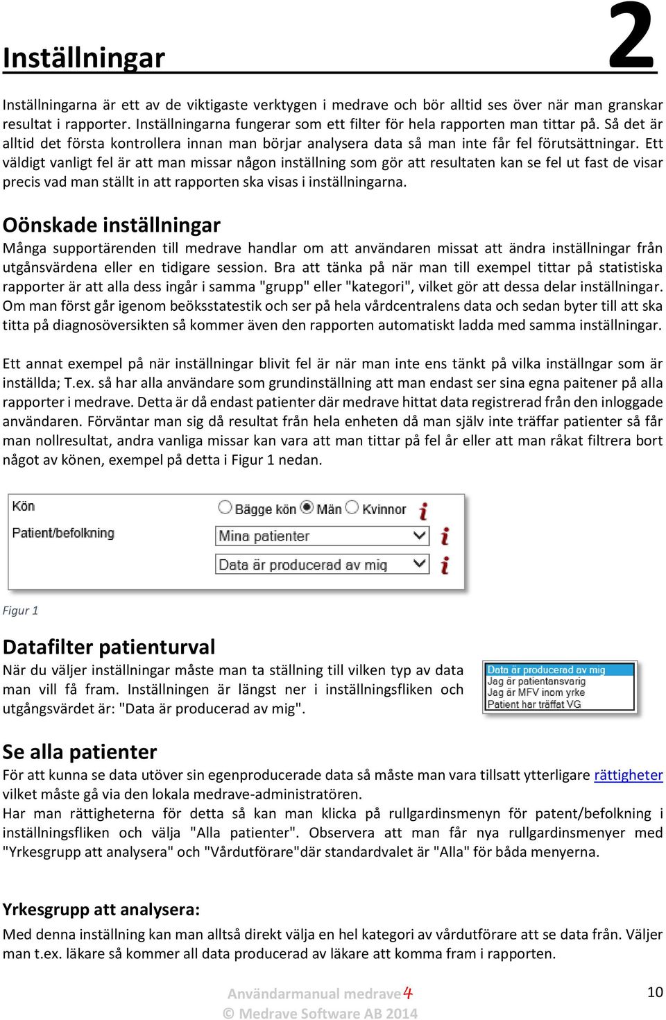 Ett väldigt vanligt fel är att man missar någon inställning som gör att resultaten kan se fel ut fast de visar precis vad man ställt in att rapporten ska visas i inställningarna.