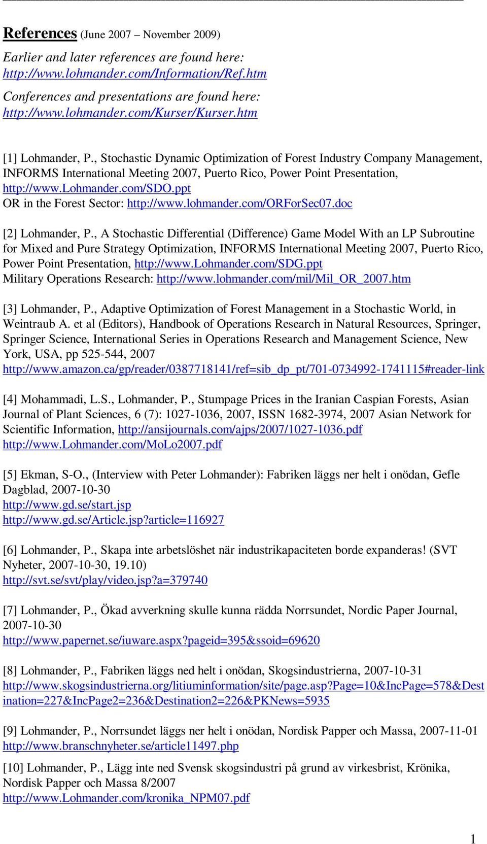 ppt OR in the Forest Sector: http://www.lohmander.com/orforsec07.doc [2] Lohmander, P.