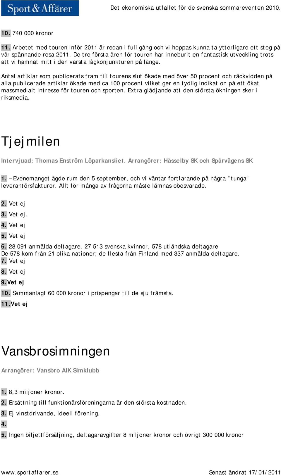 Antal artiklar som publicerats fram till tourens slut ökade med över 50 procent och räckvidden på alla publicerade artiklar ökade med ca 100 procent vilket ger en tydlig indikation på ett ökat