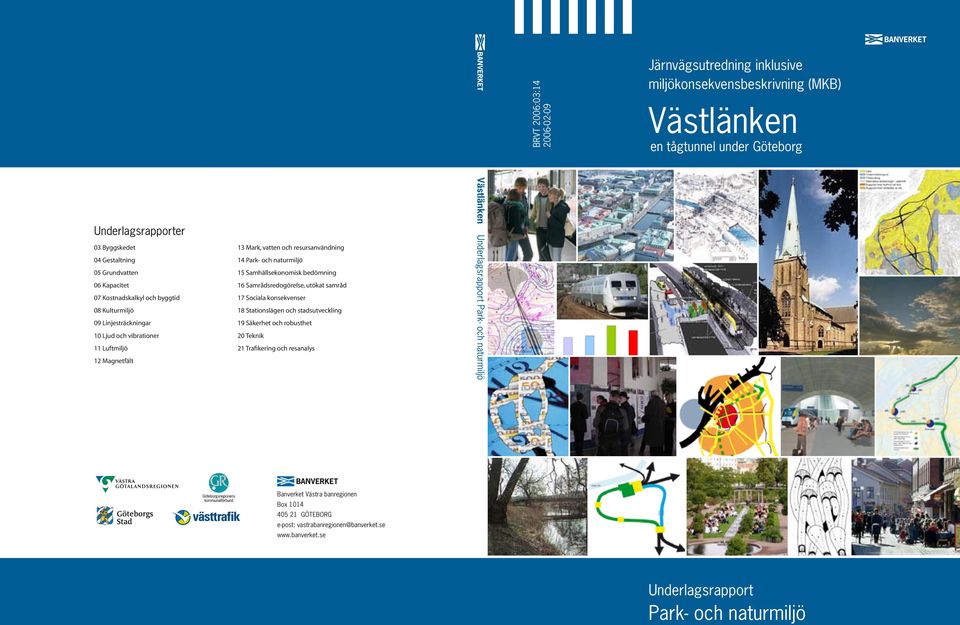 Kulturmiljö 18 Stationslägen och stadsutveckling 09 Linjesträckningar 19 Säkerhet och robusthet 10 Ljud och vibrationer 20 Teknik 11 Luftmiljö 21 Trafikering och resanalys 12 Magnetfält