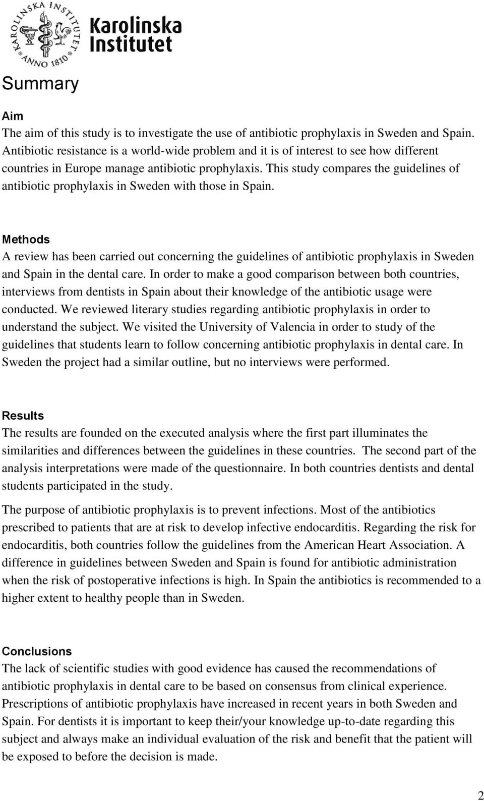 This study compares the guidelines of antibiotic prophylaxis in Sweden with those in Spain.