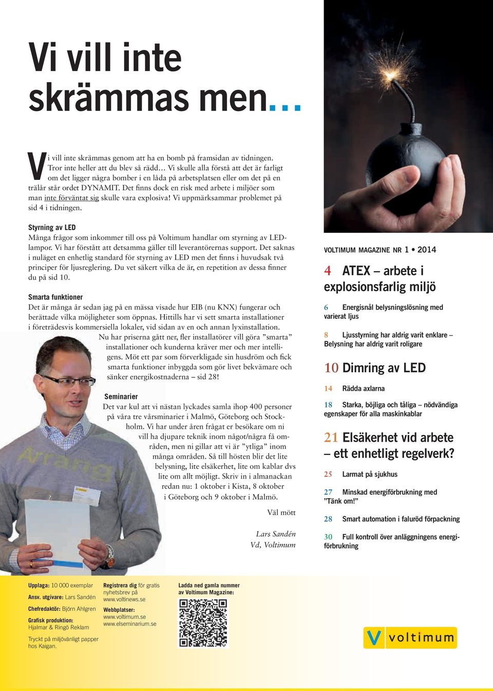 Det finns dock en risk med arbete i miljöer som man inte förväntat sig skulle vara explosiva! Vi uppmärksammar problemet på sid 4 i tidningen.