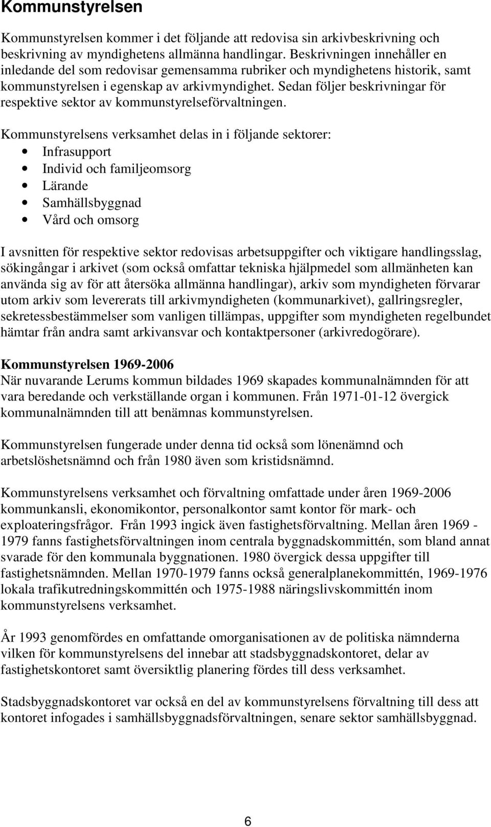 Sedan följer beskrivningar för respektive sektor av kommunstyrelseförvaltningen.