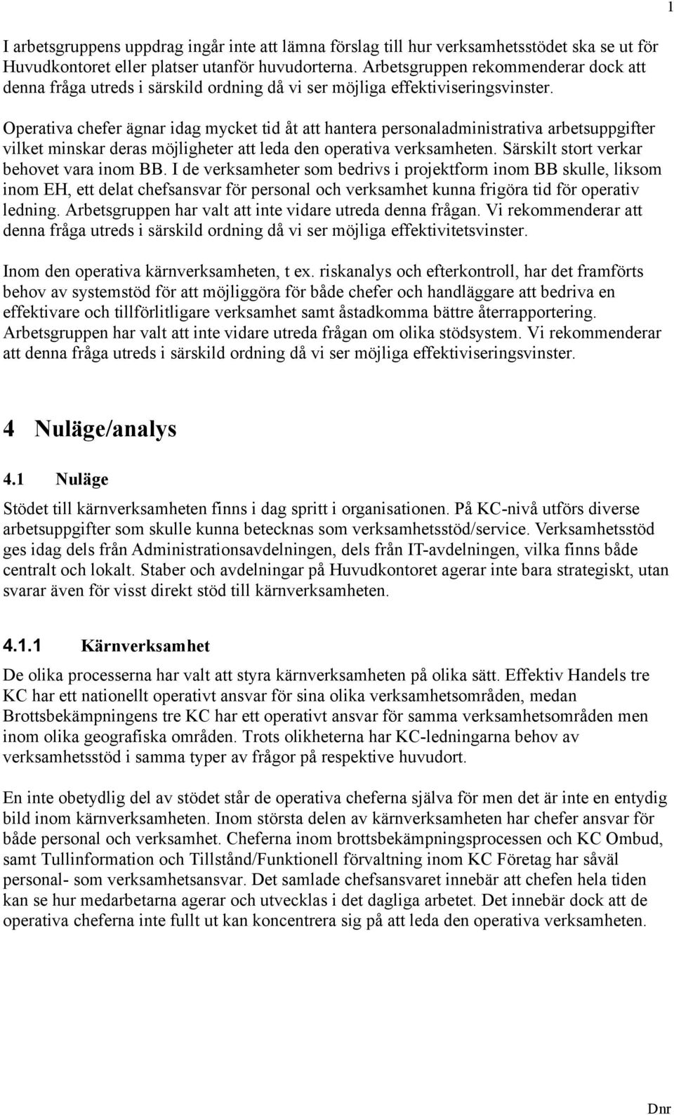 Operativa chefer ägnar idag mycket tid åt att hantera personaladministrativa arbetsuppgifter vilket minskar deras möjligheter att leda den operativa verksamheten.