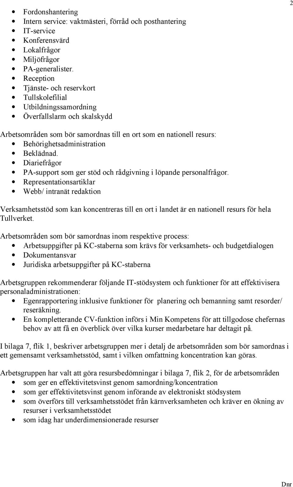 Beklädnad. Diariefrågor PA-support som ger stöd och rådgivning i löpande personalfrågor.