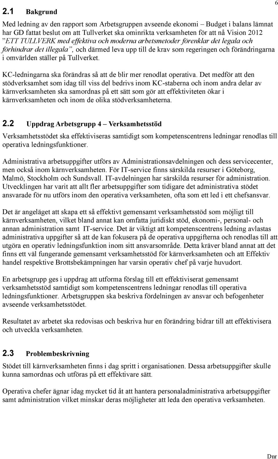 KC-ledningarna ska förändras så att de blir mer renodlat operativa.