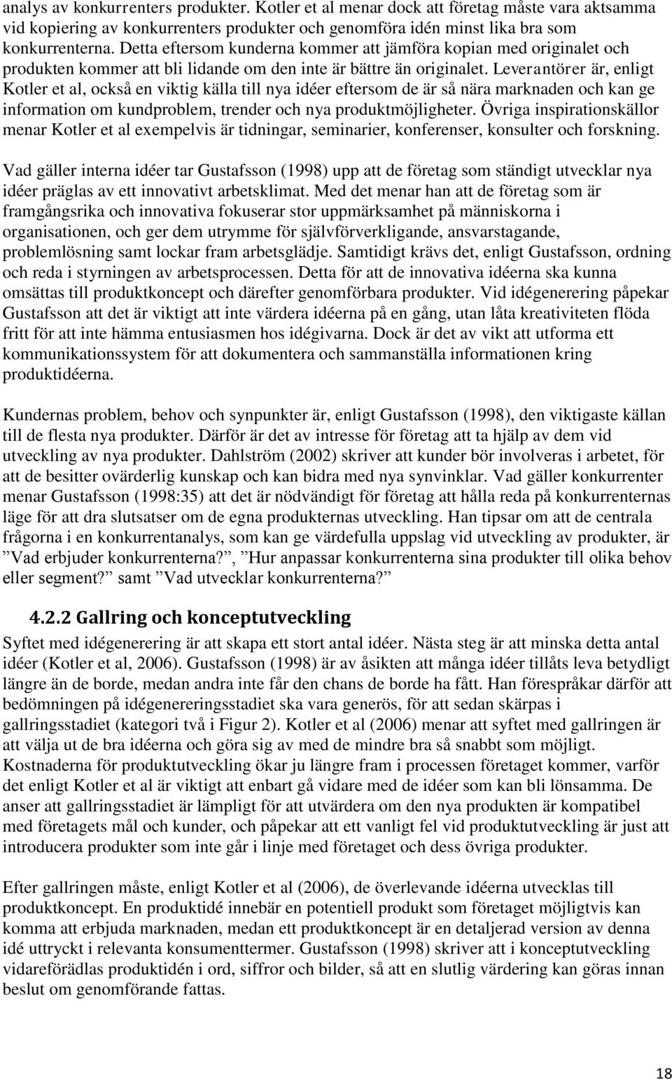 Leverantörer är, enligt Kotler et al, också en viktig källa till nya idéer eftersom de är så nära marknaden och kan ge information om kundproblem, trender och nya produktmöjligheter.