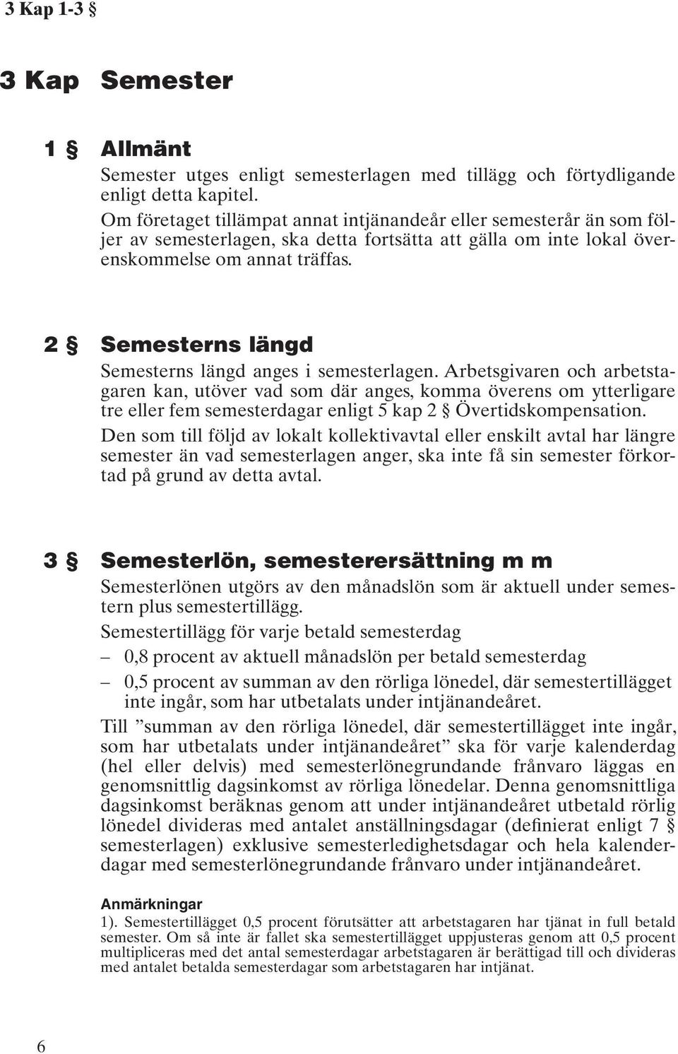 2 Semesterns längd Semesterns längd anges i semesterlagen.