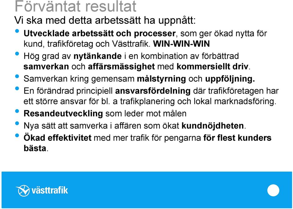 Samverkan kring gemensam målstyrning och uppföljning. En förändrad principiell ansvarsfördelning där trafikföretagen har ett större ansvar för bl.