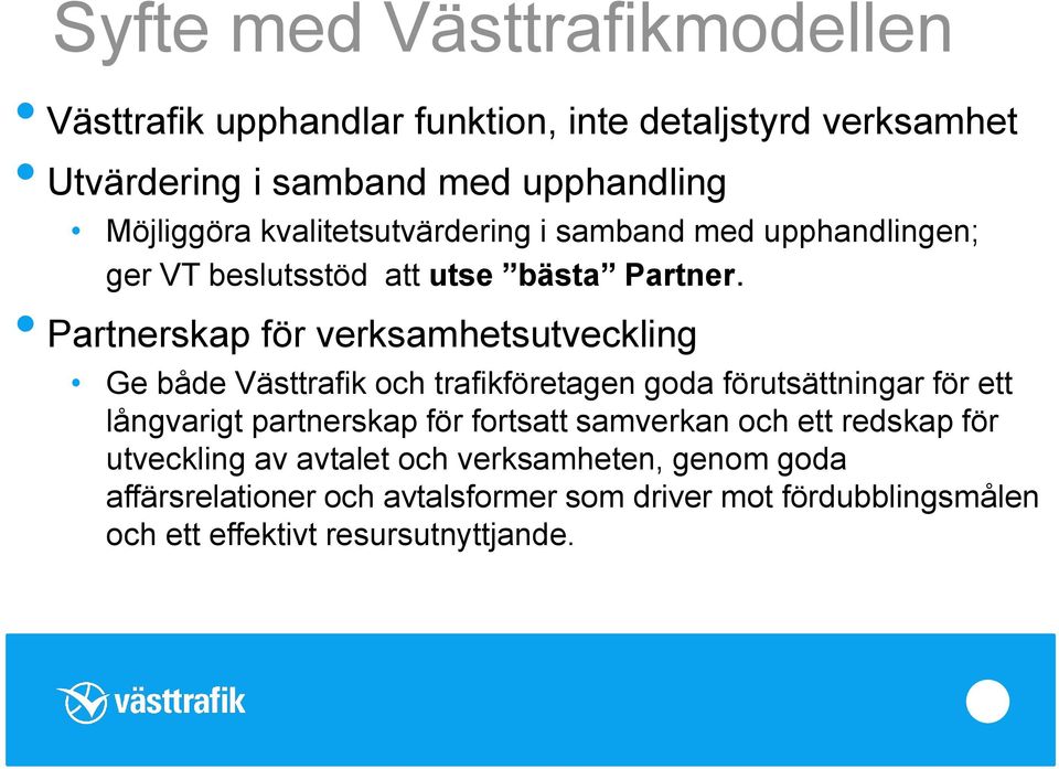 Partnerskap för verksamhetsutveckling Ge både Västtrafik och trafikföretagen goda förutsättningar för ett långvarigt partnerskap för