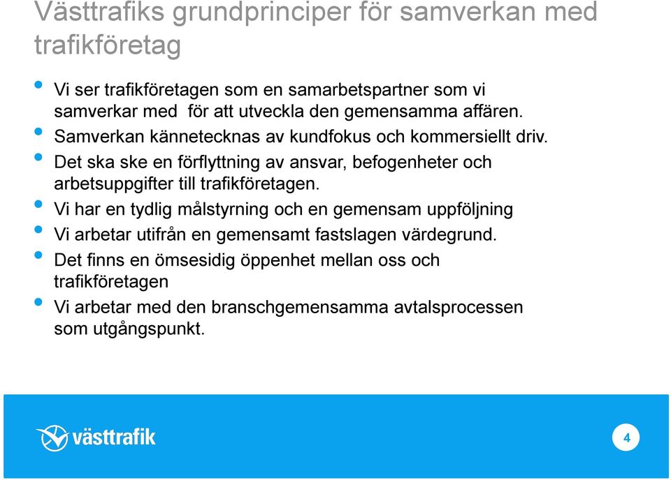 Det ska ske en förflyttning av ansvar, befogenheter och arbetsuppgifter till trafikföretagen.