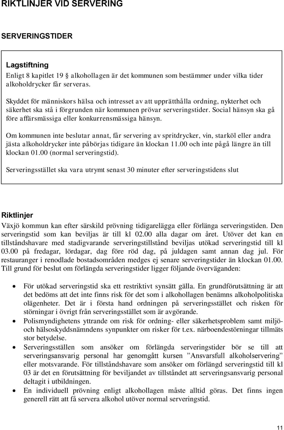 Social hänsyn ska gå före affärsmässiga eller konkurrensmässiga hänsyn.