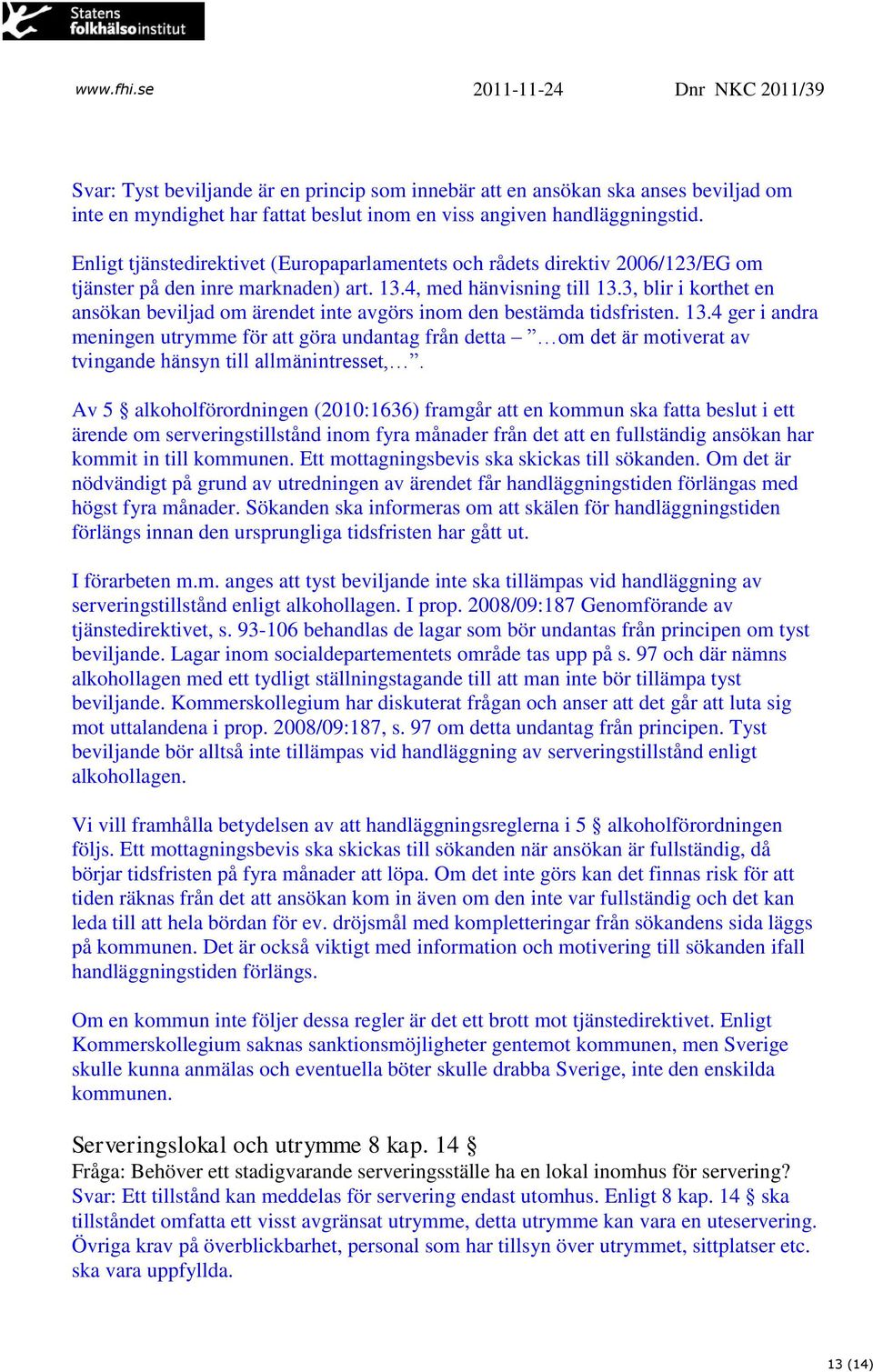 3, blir i korthet en ansökan beviljad om ärendet inte avgörs inom den bestämda tidsfristen. 13.