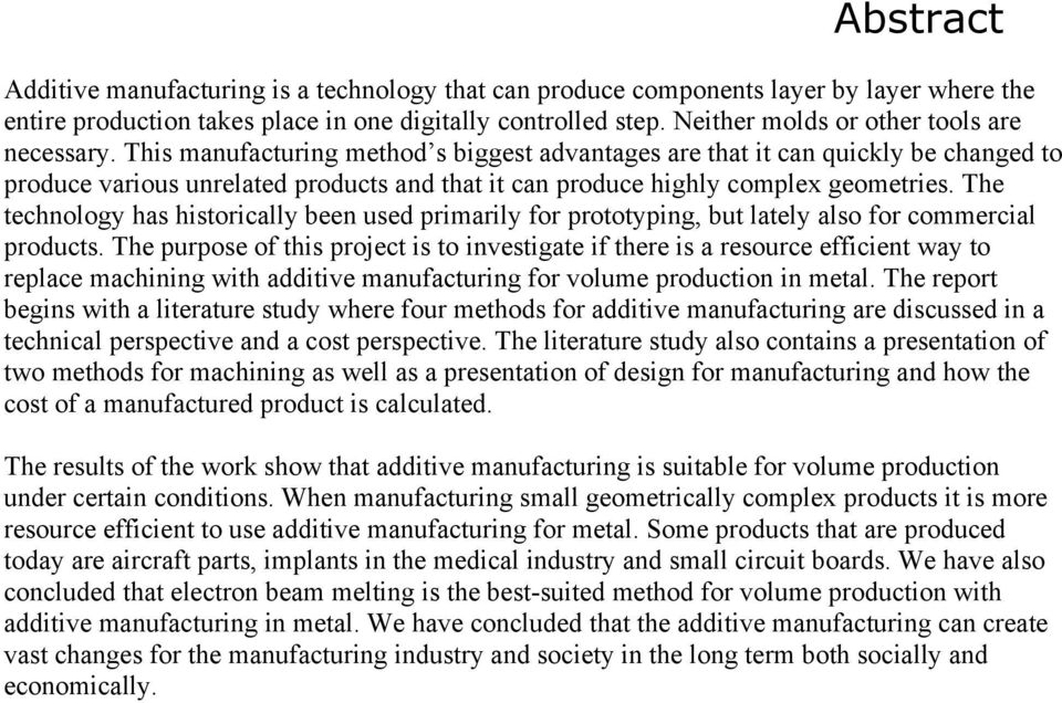 This manufacturing method s biggest advantages are that it can quickly be changed to produce various unrelated products and that it can produce highly complex geometries.