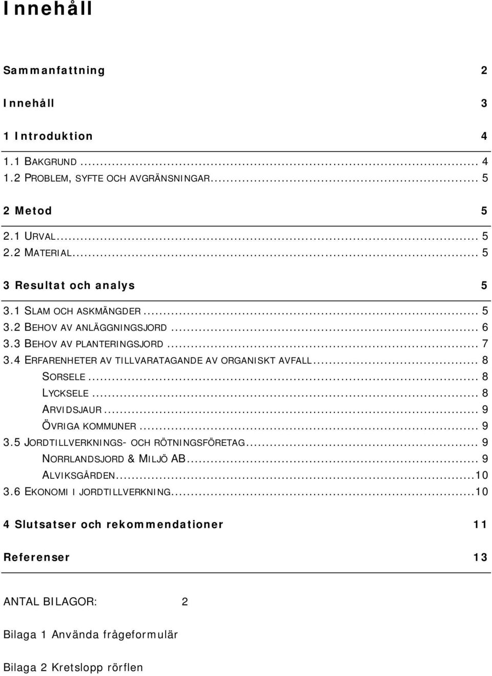 4 ERFARENHETER AV TILLVARATAGANDE AV ORGANISKT AVFALL... 8 SORSELE... 8 LYCKSELE... 8 ARVIDSJAUR... 9 ÖVRIGA KOMMUNER... 9 3.