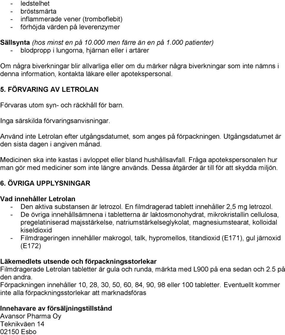 apotekspersonal. 5. FÖRVARING AV LETROLAN Förvaras utom syn- och räckhåll för barn. Inga särskilda förvaringsanvisningar. Använd inte Letrolan efter utgångsdatumet, som anges på förpackningen.