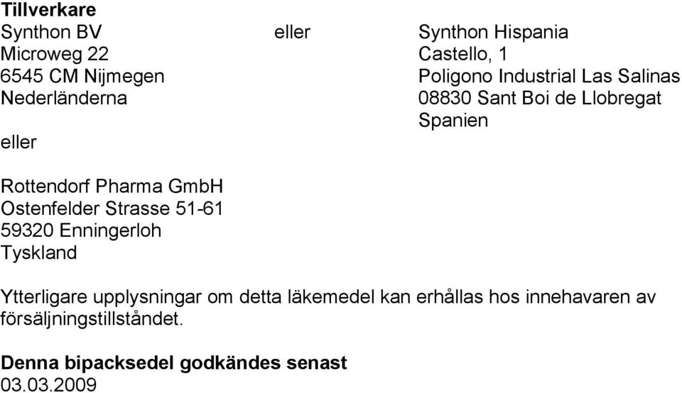 GmbH Ostenfelder Strasse 51-61 59320 Enningerloh Tyskland Ytterligare upplysningar om detta