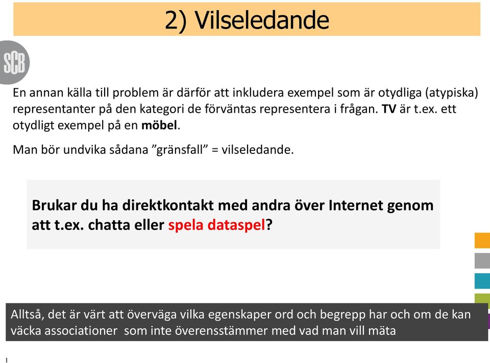 Man bör undvika sådana gränsfall = vilseledande. Brukar du ha direktkontakt med andra över Internet genom att t.ex.