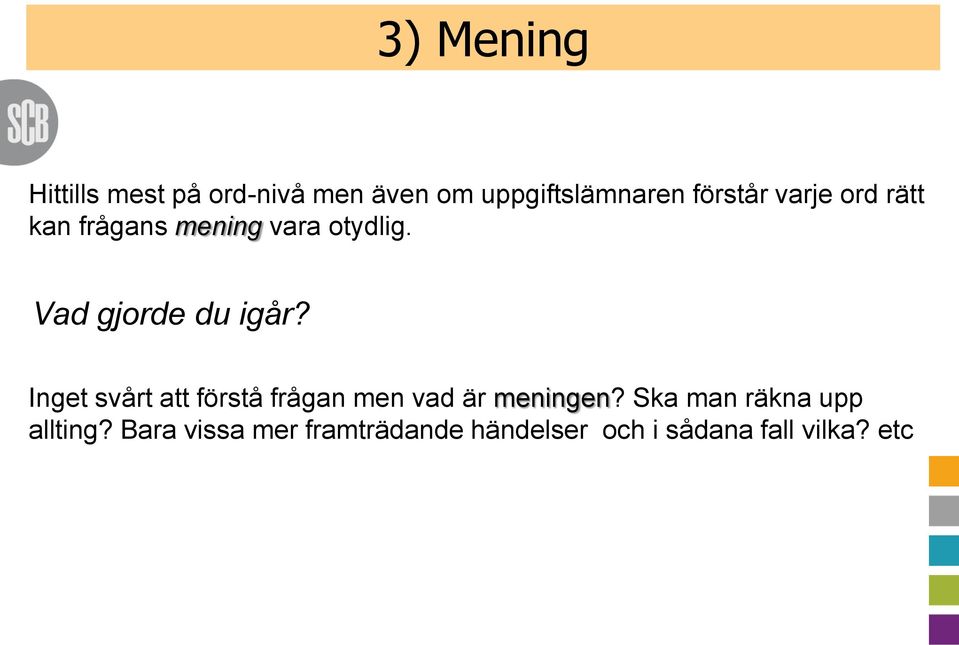 Vad gjorde du igår? Inget svårt att förstå frågan men vad är meningen?