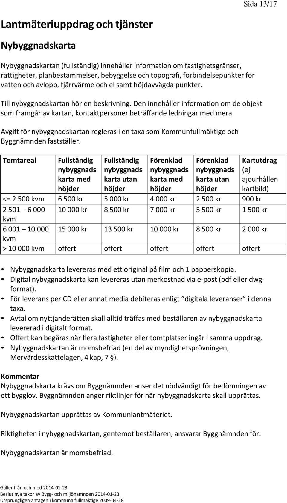 Den innehåller information om de objekt som framgår av kartan, kontaktpersoner beträffande ledningar med mera.