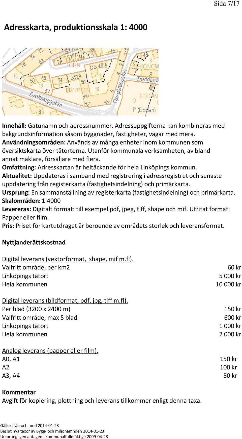 Omfattning: Adresskartan är heltäckande för hela Linköpings kommun.