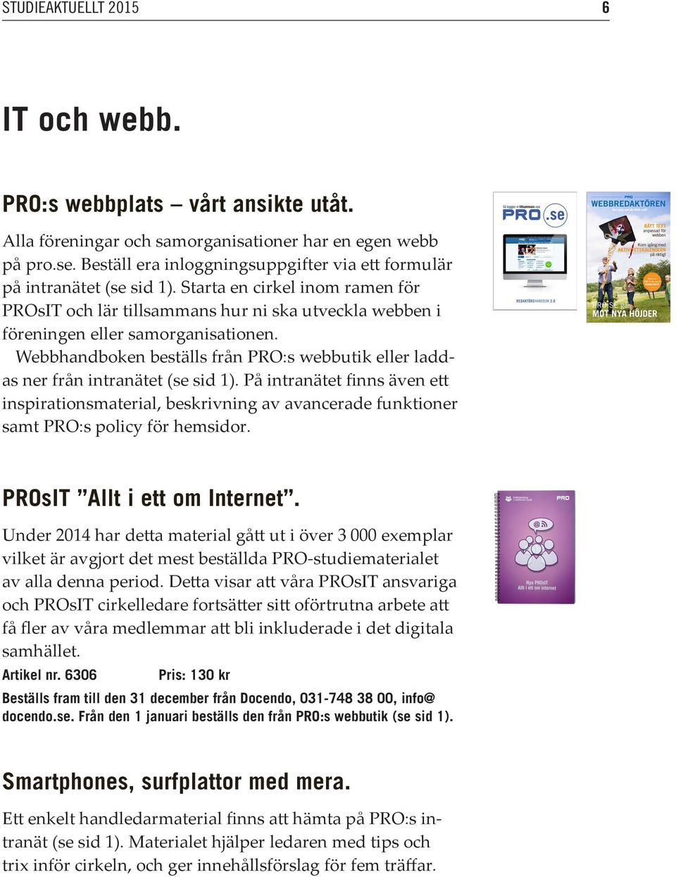 Webbhandboken beställs från PRO:s webbutik eller laddas ner från intranätet (se sid 1).